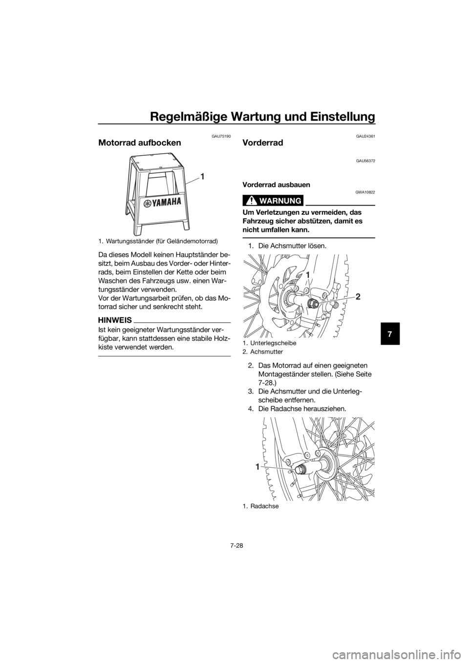 YAMAHA YZ85 2019  Betriebsanleitungen (in German) Regelmäßi ge Wartun g un d Einstellun g
7-28
7
GAU75190
Motorrad aufb ocken
Da dieses Modell keinen Hauptständer be-
sitzt, beim Ausbau des Vorder- oder Hinter-
rads, beim Einstellen der Kette oder