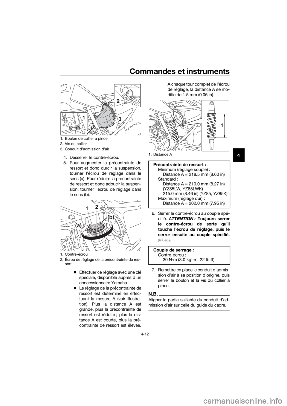 YAMAHA YZ85 2019 Notices Demploi (in French) Commandes et instruments
4-12
44. Desserrer le contre-écrou.
5. Pour augmenter la précontrainte de
ressort et donc durcir la suspension,
tourner l’écrou de réglage dans le
sens (a). Pour réduir YAMAHA YZ85 2019 Notices Demploi (in French) Commandes et instruments
4-12
44. Desserrer le contre-écrou.
5. Pour augmenter la précontrainte de
ressort et donc durcir la suspension,
tourner l’écrou de réglage dans le
sens (a). Pour réduir