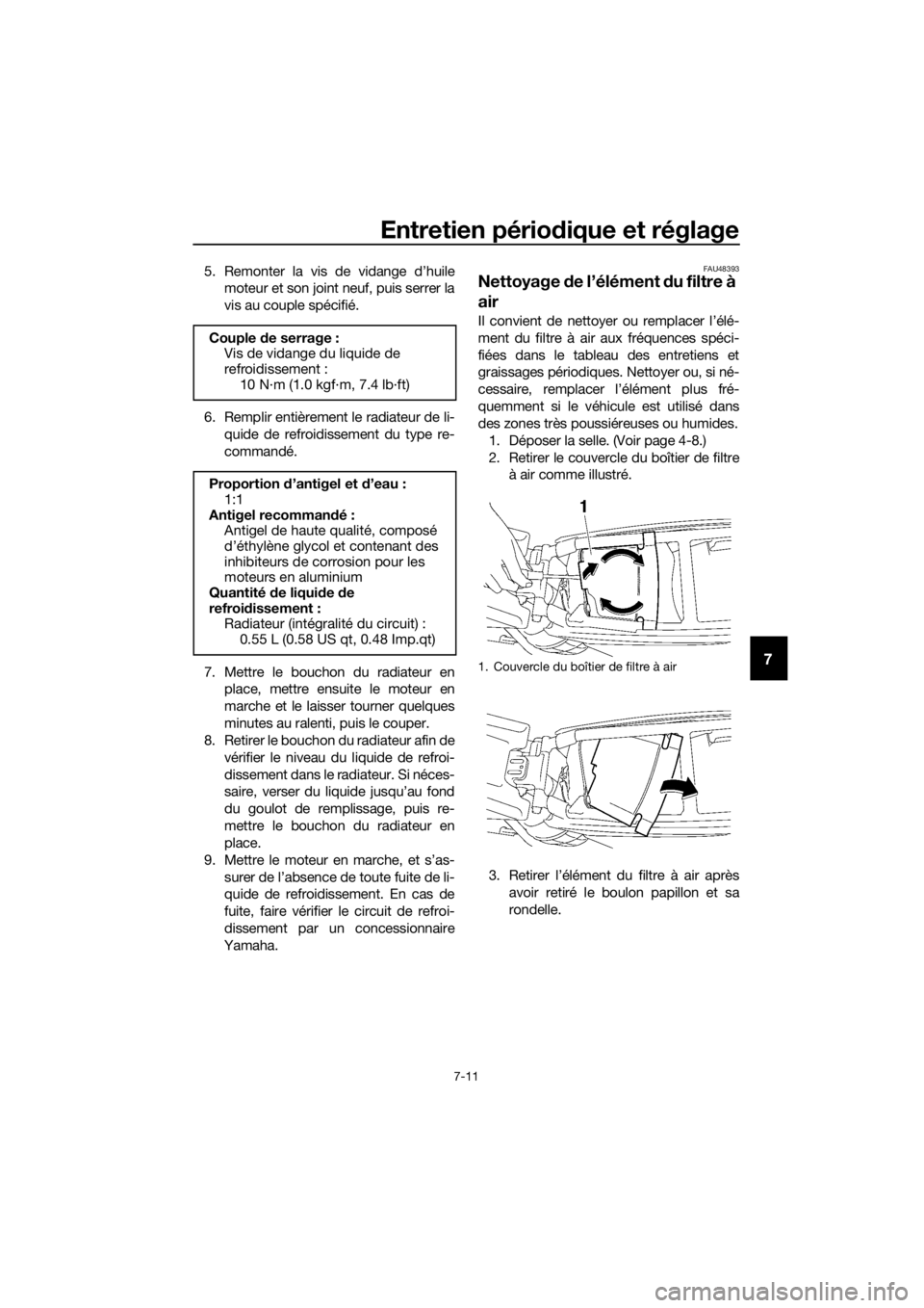 YAMAHA YZ85 2019  Notices Demploi (in French) Entretien périodique et réglage
7-11
7
5. Remonter la vis de vidange d’huile
moteur et son joint neuf, puis serrer la
vis au couple spécifié.
6. Remplir entièrement le radiateur de li- quide de