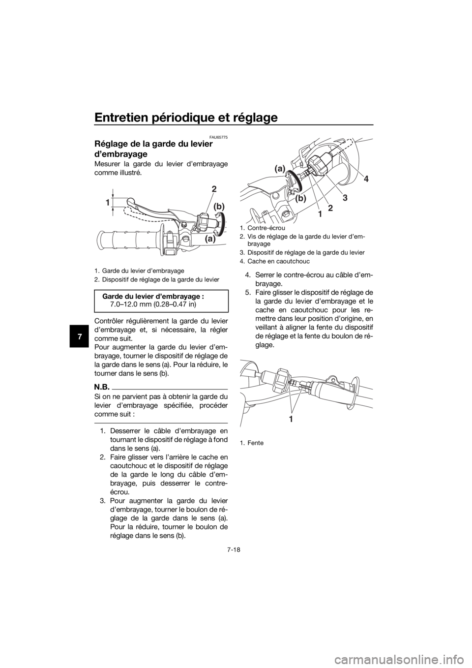 YAMAHA YZ85 2019 Notices Demploi (in French) Entretien périodique et réglage
7-18
7
FAU65775
Réglage de la gar de du levier
d ’embrayage
Mesurer la garde du levier d’embrayage
comme illustré.
Contrôler régulièrement la garde du lev YAMAHA YZ85 2019 Notices Demploi (in French) Entretien périodique et réglage
7-18
7
FAU65775
Réglage de la gar de du levier
d ’embrayage
Mesurer la garde du levier d’embrayage
comme illustré.
Contrôler régulièrement la garde du lev