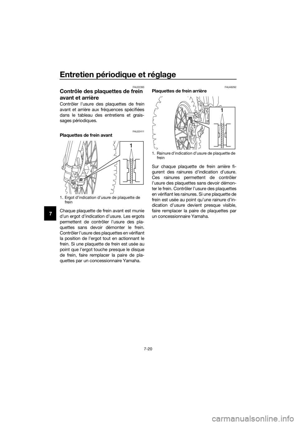 YAMAHA YZ85 2019 Notices Demploi (in French) Entretien périodique et réglage
7-20
7
FAU22393
Contrôle des plaquettes de frein
avant et arrière
Contrôler l’usure des plaquettes de frein
avant et arrière aux fréquences spécifiées
dan YAMAHA YZ85 2019 Notices Demploi (in French) Entretien périodique et réglage
7-20
7
FAU22393
Contrôle des plaquettes de frein
avant et arrière
Contrôler l’usure des plaquettes de frein
avant et arrière aux fréquences spécifiées
dan