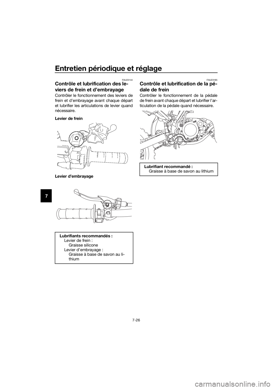 YAMAHA YZ85 2019 Notices Demploi (in French) Entretien périodique et réglage
7-26
7
FAU23144
Contrôle et lubrification des le-
viers d e frein et d ’embrayage
Contrôler le fonctionnement des leviers de
frein et d’embrayage avant chaque YAMAHA YZ85 2019 Notices Demploi (in French) Entretien périodique et réglage
7-26
7
FAU23144
Contrôle et lubrification des le-
viers d e frein et d ’embrayage
Contrôler le fonctionnement des leviers de
frein et d’embrayage avant chaque