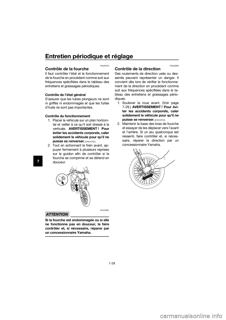 YAMAHA YZ85 2019 Notices Demploi (in French) Entretien périodique et réglage
7-28
7
FAU23273
Contrôle de la fourche
Il faut contrôler l’état et le fonctionnement
de la fourche en procédant comme suit aux
fréquences spécifiées dans le YAMAHA YZ85 2019 Notices Demploi (in French) Entretien périodique et réglage
7-28
7
FAU23273
Contrôle de la fourche
Il faut contrôler l’état et le fonctionnement
de la fourche en procédant comme suit aux
fréquences spécifiées dans le