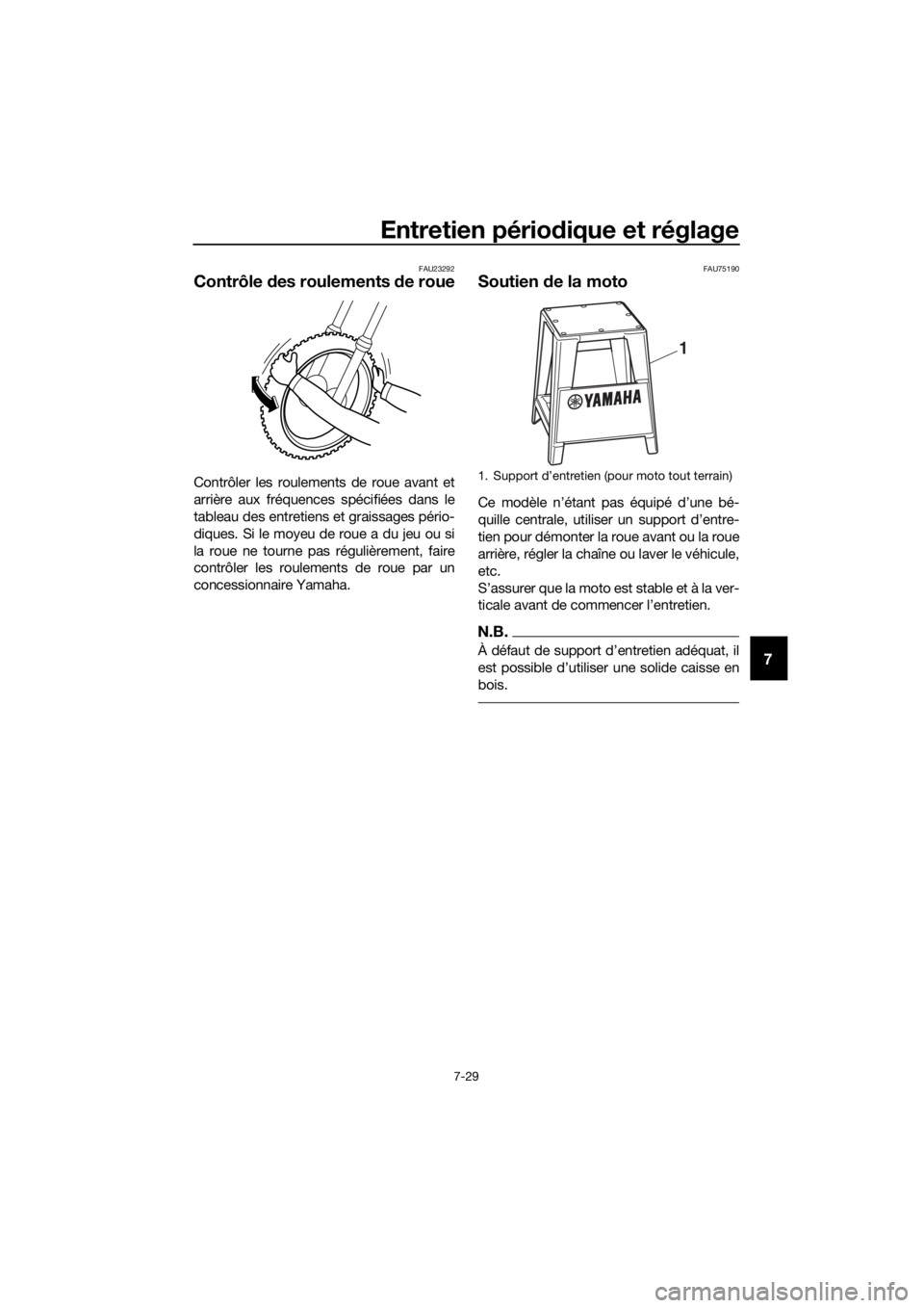 YAMAHA YZ85 2019 Notices Demploi (in French) Entretien périodique et réglage
7-29
7
FAU23292
Contrôle des roulements de roue
Contrôler les roulements de roue avant et
arrière aux fréquences spécifiées dans le
tableau des entretiens et g YAMAHA YZ85 2019 Notices Demploi (in French) Entretien périodique et réglage
7-29
7
FAU23292
Contrôle des roulements de roue
Contrôler les roulements de roue avant et
arrière aux fréquences spécifiées dans le
tableau des entretiens et g