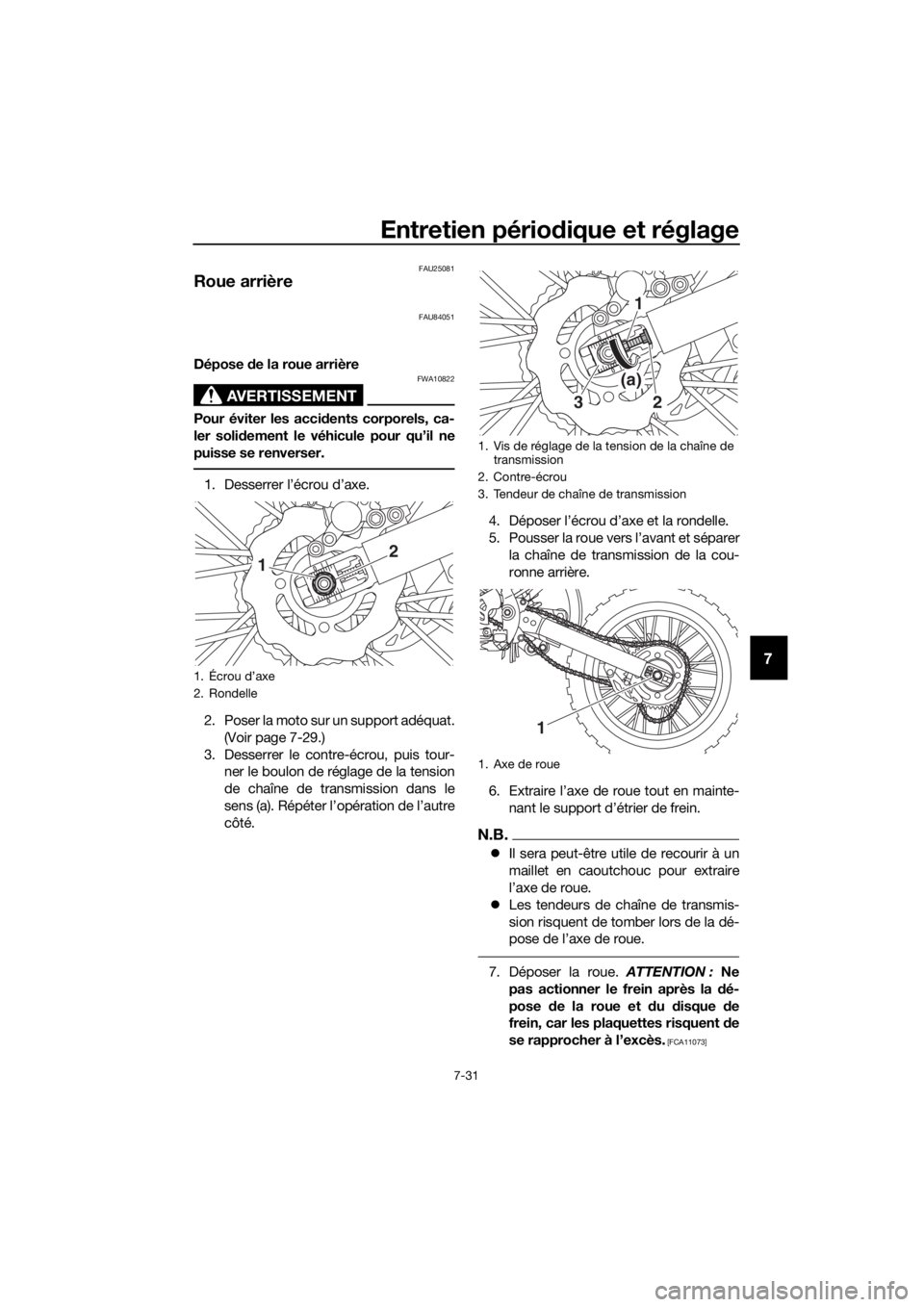 YAMAHA YZ85 2019 Notices Demploi (in French) Entretien périodique et réglage
7-31
7
FAU25081
Roue arrière
FAU84051
Dépose de la roue arrière
AVERTISSEMENT
FWA10822
Pour éviter les acci dents corporels, ca-
ler soli dement le véhicule pour YAMAHA YZ85 2019 Notices Demploi (in French) Entretien périodique et réglage
7-31
7
FAU25081
Roue arrière
FAU84051
Dépose de la roue arrière
AVERTISSEMENT
FWA10822
Pour éviter les acci dents corporels, ca-
ler soli dement le véhicule pour