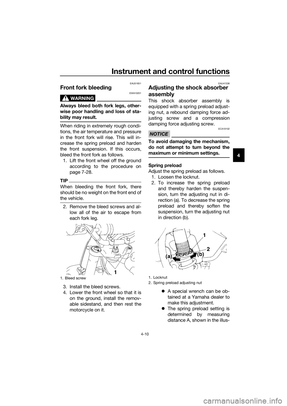 YAMAHA YZ85 2018  Owners Manual Instrument and control functions
4-10
4
EAU51651
Front fork  blee din g
WARNING
EWA10201
Always  blee d b oth fork le gs, other-
wise poor han dlin g an d loss of sta-
b ility may result.
When riding 