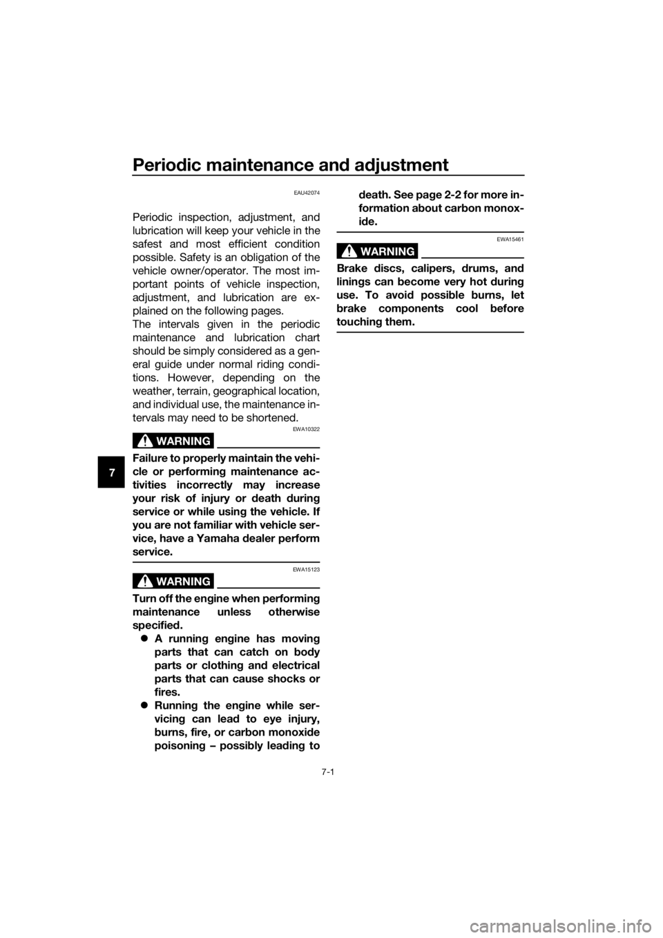 YAMAHA YZ85 2018  Owners Manual Periodic maintenance an d a djustment
7-1
7
EAU42074
Periodic inspection, adjustment, and
lubrication will keep your vehicle in the
safest and most efficient condition
possible. Safety is an obligatio