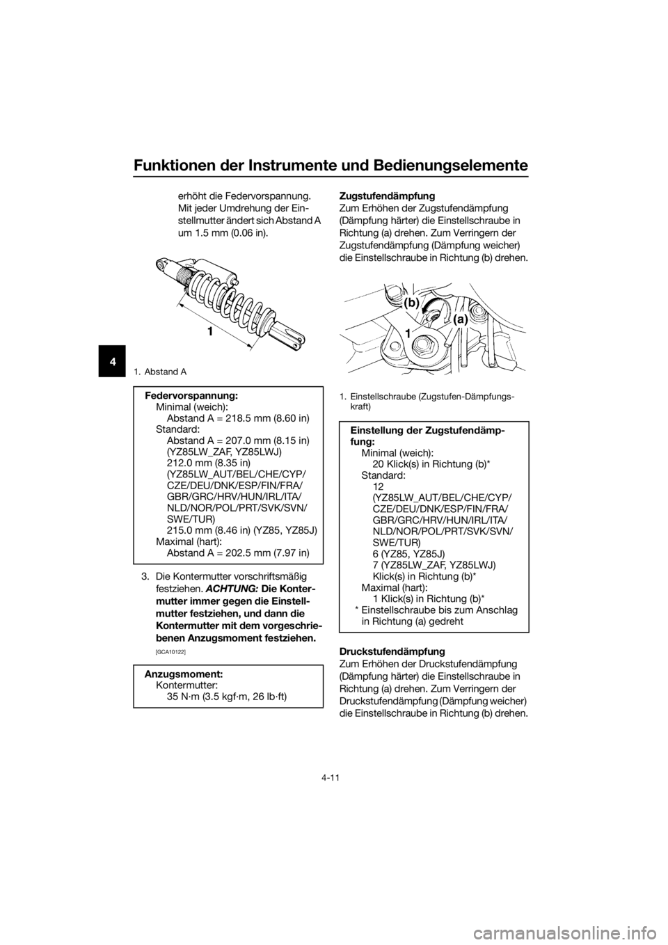 YAMAHA YZ85 2018 Betriebsanleitungen (in German) Funktionen der Instrumente un d Be dienung selemente
4-11
4
erhöht die Federvorspannung.
Mit jeder Umdrehung der Ein-
stellmutter ändert sich Abstand A
um 1.5 mm (0.06 in).
3. Die Kontermutter vor YAMAHA YZ85 2018 Betriebsanleitungen (in German) Funktionen der Instrumente un d Be dienung selemente
4-11
4
erhöht die Federvorspannung.
Mit jeder Umdrehung der Ein-
stellmutter ändert sich Abstand A
um 1.5 mm (0.06 in).
3. Die Kontermutter vor