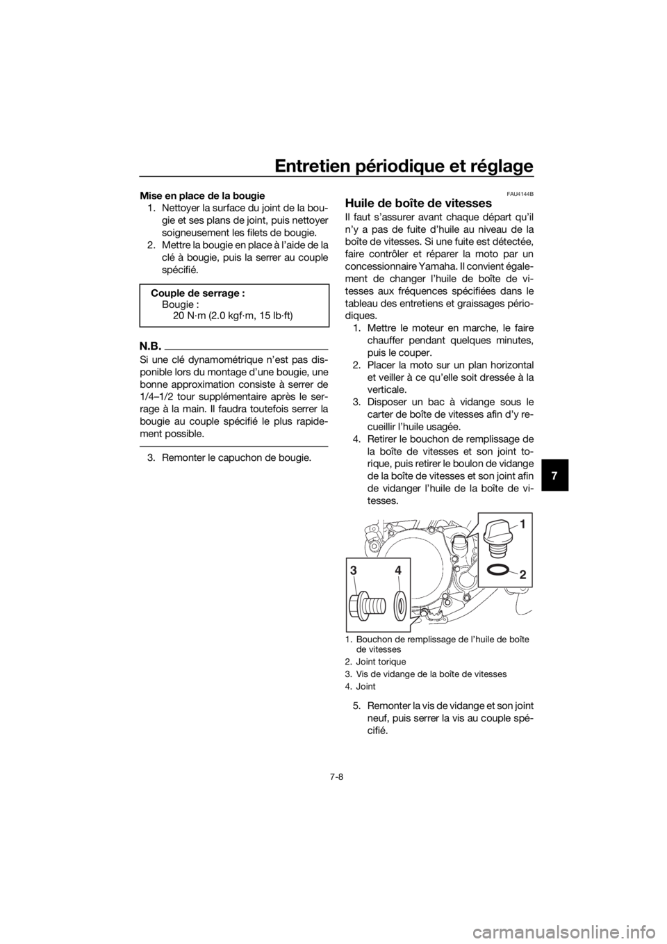 YAMAHA YZ85 2018 Notices Demploi (in French) Entretien périodique et réglage
7-8
7
Mise en place de la bougie
1. Nettoyer la surface du joint de la bou-
gie et ses plans de joint, puis nettoyer
soigneusement les filets de bougie.
2. Mettre la YAMAHA YZ85 2018 Notices Demploi (in French) Entretien périodique et réglage
7-8
7
Mise en place de la bougie
1. Nettoyer la surface du joint de la bou-
gie et ses plans de joint, puis nettoyer
soigneusement les filets de bougie.
2. Mettre la