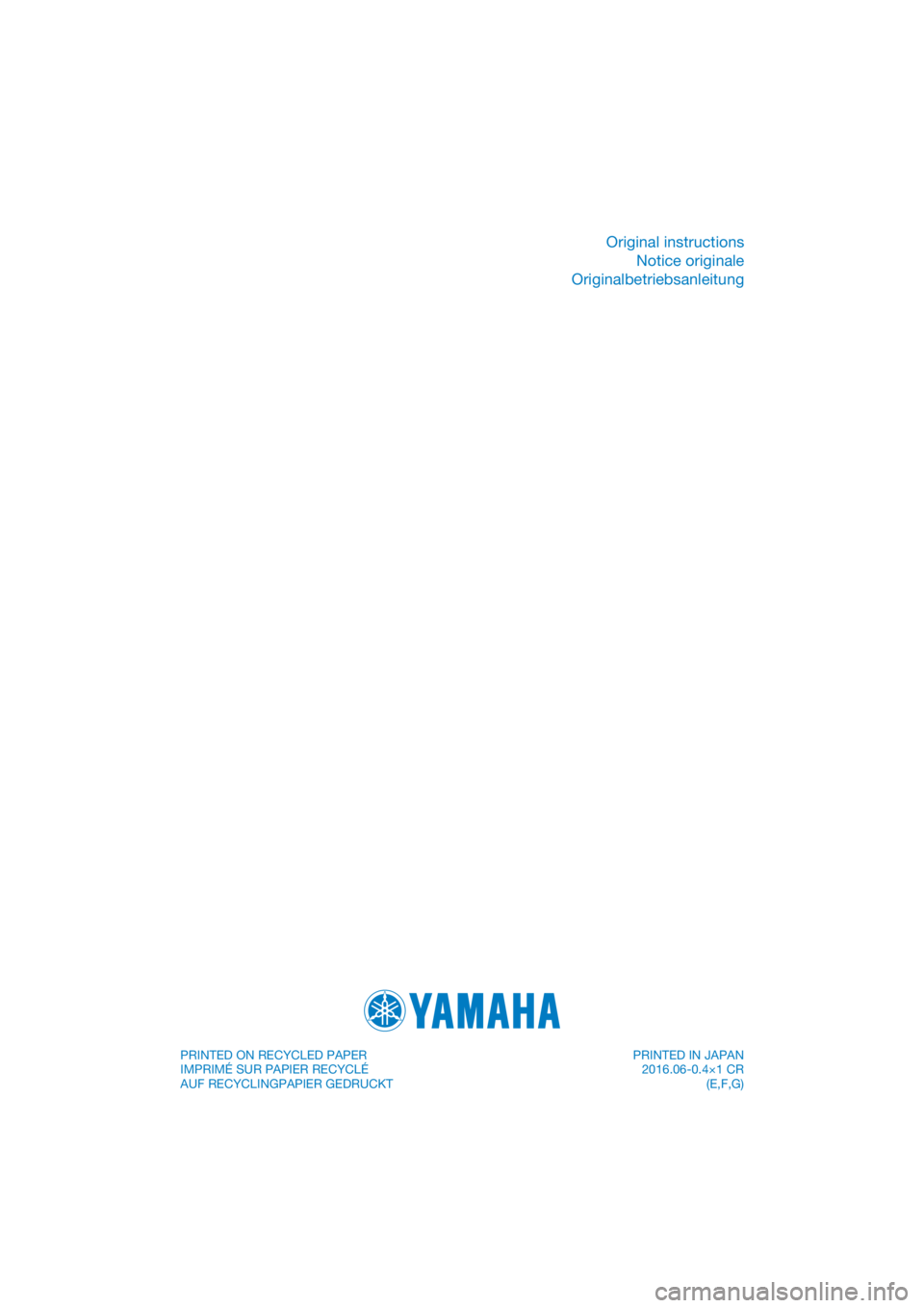 YAMAHA YZ85 2017  Owners Manual DIC183
Original instructionsNotice originale
Originalbetriebsanleitung
PRINTED ON RECYCLED PAPER
IMPRIMÉ SUR PAPIER RECYCLÉ
AUF RECYCLINGPAPIER GEDRUCKT  PRINTED IN JAPAN
2016.06-0.4×1 CR (E,F,G) 