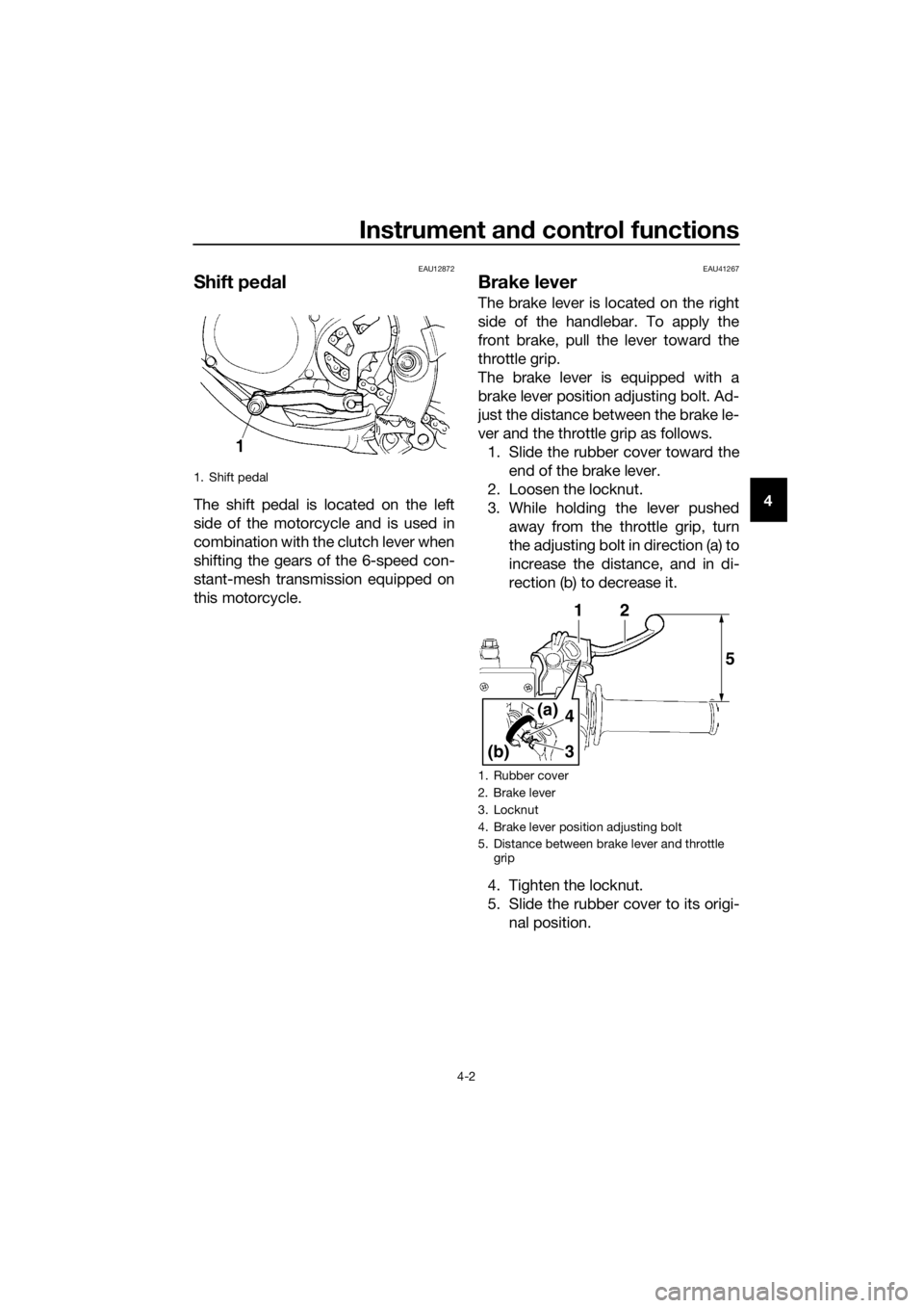 YAMAHA YZ85 2017 Owners Manual Instrument and control functions
4-2
4
EAU12872
Shift pe dal
The shift pedal is located on the left
side of the motorcycle and is used in
combination with the clutch lever when
shifting the gears of t YAMAHA YZ85 2017 Owners Manual Instrument and control functions
4-2
4
EAU12872
Shift pe dal
The shift pedal is located on the left
side of the motorcycle and is used in
combination with the clutch lever when
shifting the gears of t