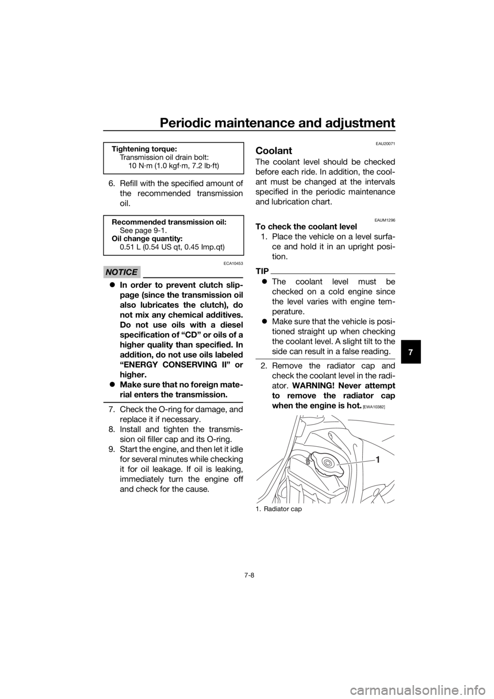 YAMAHA YZ85 2017 Workshop Manual Periodic maintenance an d a djustment
7-8
7
6. Refill with the specified amount of
the recommended transmission
oil.
NOTICE
ECA10453
In or der to prevent clutch slip-
pa ge (since the transmission YAMAHA YZ85 2017 Workshop Manual Periodic maintenance an d a djustment
7-8
7
6. Refill with the specified amount of
the recommended transmission
oil.
NOTICE
ECA10453
In or der to prevent clutch slip-
pa ge (since the transmission