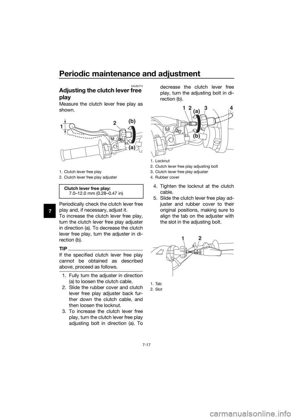 YAMAHA YZ85 2017 Repair Manual Periodic maintenance an d a djustment
7-17
7
EAU65774
A djustin g the clutch lever free
play
Measure the clutch lever free play as
shown.
Periodically check the clutch lever free
play and, if necessa YAMAHA YZ85 2017 Repair Manual Periodic maintenance an d a djustment
7-17
7
EAU65774
A djustin g the clutch lever free
play
Measure the clutch lever free play as
shown.
Periodically check the clutch lever free
play and, if necessa