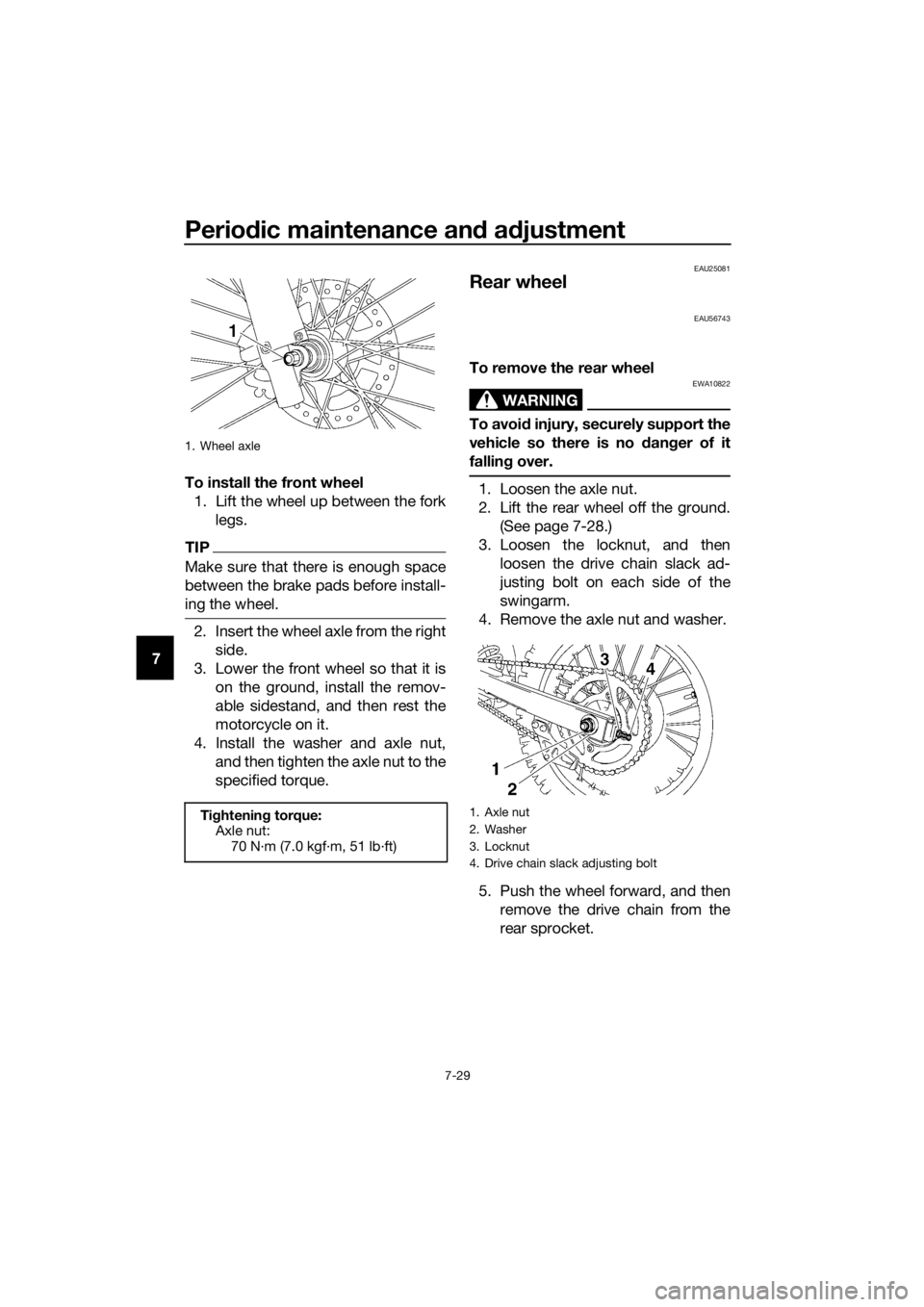 YAMAHA YZ85 2017 Manual PDF Periodic maintenance an d a djustment
7-29
7 To install the front wheel
1. Lift the wheel up between the fork legs.
TIP
Make sure that there is enough space
between the brake pads before install-
ing YAMAHA YZ85 2017 Manual PDF Periodic maintenance an d a djustment
7-29
7 To install the front wheel
1. Lift the wheel up between the fork legs.
TIP
Make sure that there is enough space
between the brake pads before install-
ing