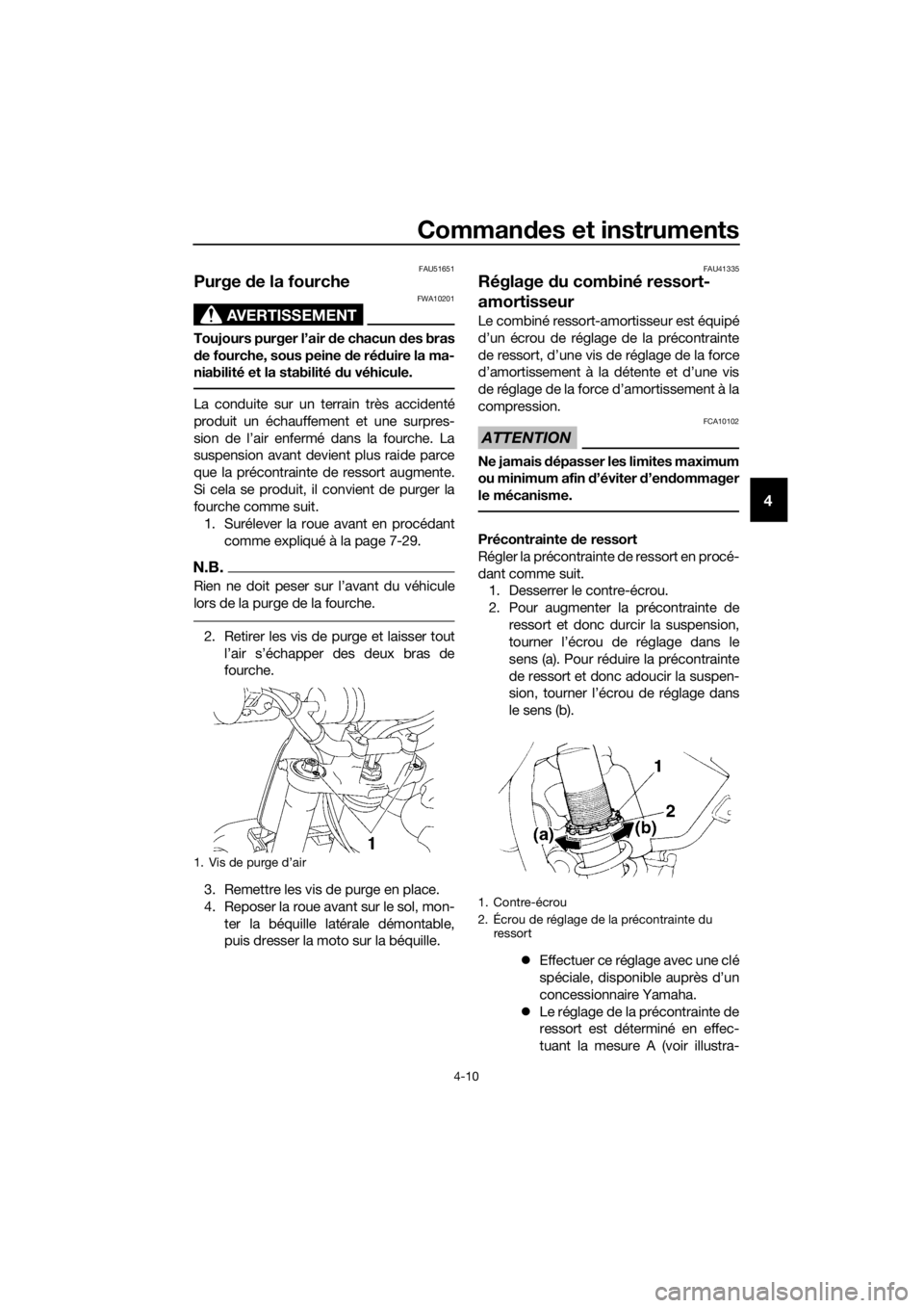 YAMAHA YZ85 2017 Notices Demploi (in French) Commandes et instruments
4-10
4
FAU51651
Purge de la fourche
AVERTISSEMENT
FWA10201
Toujours purger l’air de chacun d es bras
d e fourche, sous peine de ré duire la ma-
niabilité et la stabilit YAMAHA YZ85 2017 Notices Demploi (in French) Commandes et instruments
4-10
4
FAU51651
Purge de la fourche
AVERTISSEMENT
FWA10201
Toujours purger l’air de chacun d es bras
d e fourche, sous peine de ré duire la ma-
niabilité et la stabilit
