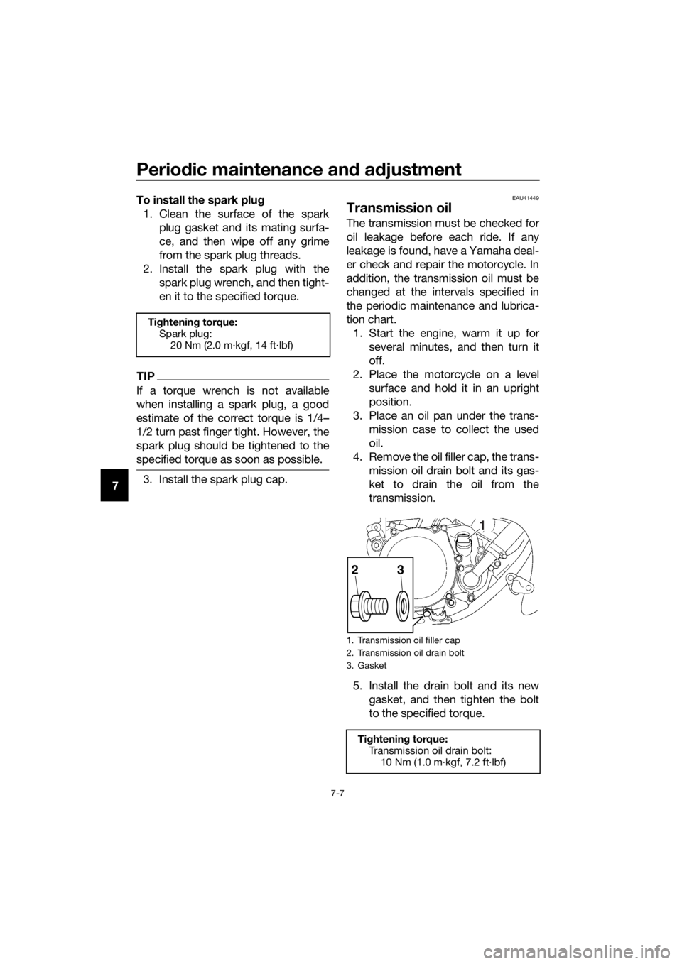 YAMAHA YZ85 2016 Workshop Manual Periodic maintenance an d a djustment
7-7
7 To install the spark plu
g
1. Clean the surface of the spark plug gasket and its mating surfa-
ce, and then wipe off any grime
from the spark plug threads.
YAMAHA YZ85 2016 Workshop Manual Periodic maintenance an d a djustment
7-7
7 To install the spark plu
g
1. Clean the surface of the spark plug gasket and its mating surfa-
ce, and then wipe off any grime
from the spark plug threads.