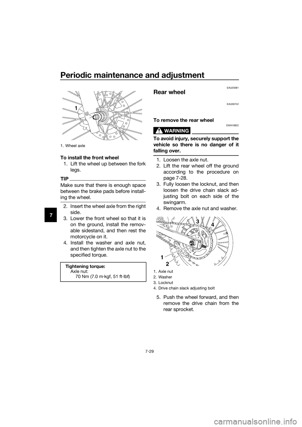 YAMAHA YZ85 2016 Manual PDF Periodic maintenance an d a djustment
7-29
7 To install the front wheel
1. Lift the wheel up between the fork legs.
TIP
Make sure that there is enough space
between the brake pads before install-
ing YAMAHA YZ85 2016 Manual PDF Periodic maintenance an d a djustment
7-29
7 To install the front wheel
1. Lift the wheel up between the fork legs.
TIP
Make sure that there is enough space
between the brake pads before install-
ing