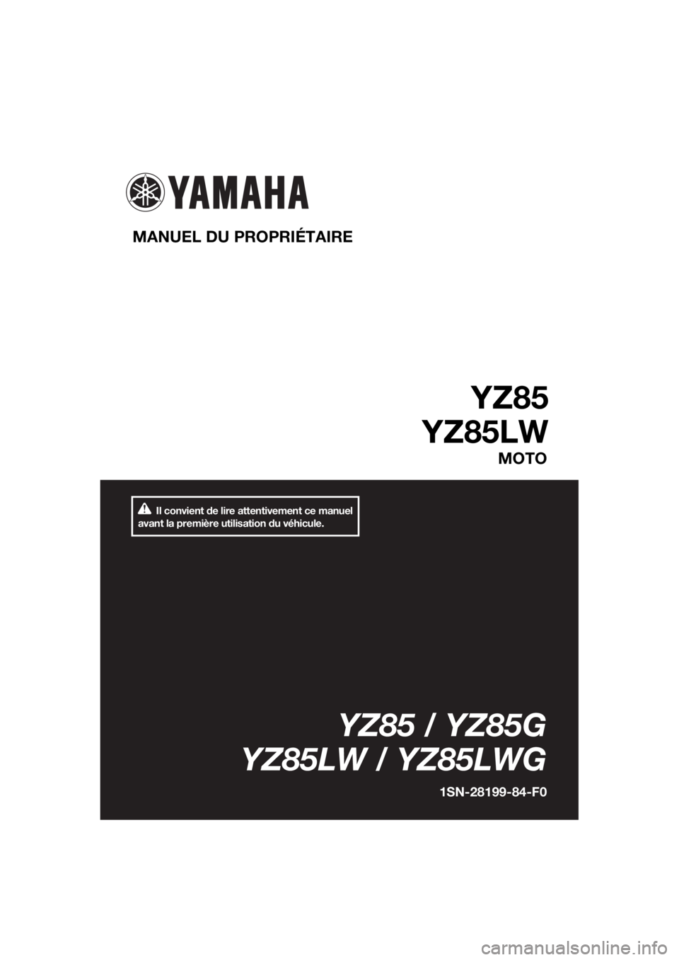 YAMAHA YZ85 2016 Notices Demploi (in French) Il convient de lire attentivement ce manuel
avant la première utilisation du véhicule.
MANUEL DU PROPRIÉTAIRE
YZ85
YZ85LW
MOTO
YZ85 / YZ85G
YZ85LW / YZ85LWG
1SN-28199-84-F0
U1SN84F0.book Page 1 YAMAHA YZ85 2016 Notices Demploi (in French) Il convient de lire attentivement ce manuel
avant la première utilisation du véhicule.
MANUEL DU PROPRIÉTAIRE
YZ85
YZ85LW
MOTO
YZ85 / YZ85G
YZ85LW / YZ85LWG
1SN-28199-84-F0
U1SN84F0.book Page 1