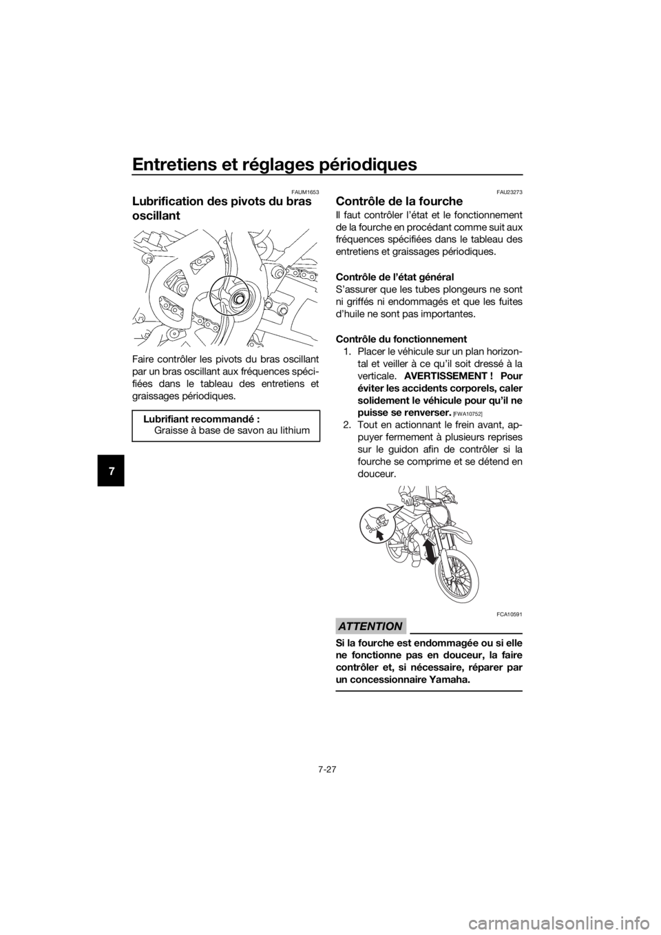 YAMAHA YZ85 2016 Notices Demploi (in French) Entretiens et réglages périodiques
7-27
7
FAUM1653
Lubrification des pivots du bras
oscillant
Faire contrôler les pivots du bras oscillant
par un bras oscillant aux fréquences spéci-
fiées da YAMAHA YZ85 2016 Notices Demploi (in French) Entretiens et réglages périodiques
7-27
7
FAUM1653
Lubrification des pivots du bras
oscillant
Faire contrôler les pivots du bras oscillant
par un bras oscillant aux fréquences spéci-
fiées da