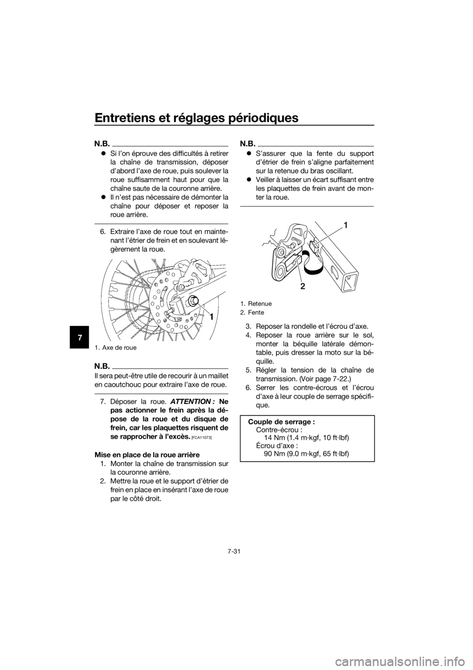 YAMAHA YZ85 2016 Notices Demploi (in French) Entretiens et réglages périodiques
7-31
7
N.B.
Si l’on éprouve des difficultés à retirer
la chaîne de transmission, déposer
d’abord l’axe de roue, puis soulever la
roue suffisamment h YAMAHA YZ85 2016 Notices Demploi (in French) Entretiens et réglages périodiques
7-31
7
N.B.
Si l’on éprouve des difficultés à retirer
la chaîne de transmission, déposer
d’abord l’axe de roue, puis soulever la
roue suffisamment h