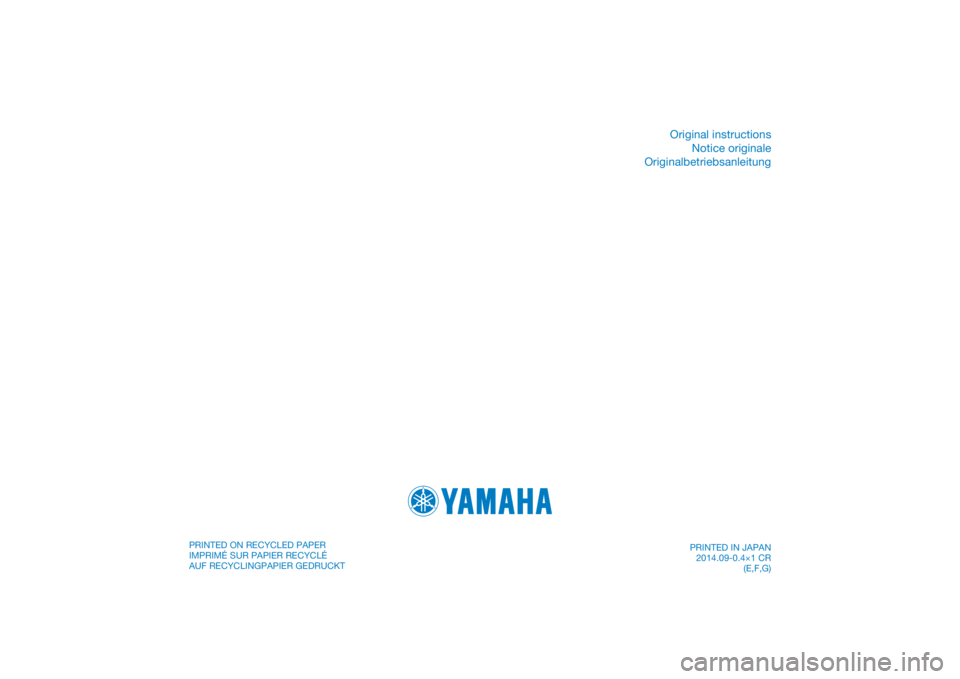 YAMAHA YZ85 2015  Owners Manual PRINTED IN JAPAN2014.09-0.4×1 CR (E,F,G)
DIC183
PRINTED ON RECYCLED PAPER
IMPRIMÉ SUR PAPIER RECYCLÉ
AUF RECYCLINGPAPIER GEDRUCKT 
Original instructions
Notice originale
Originalbetriebsanleitung 