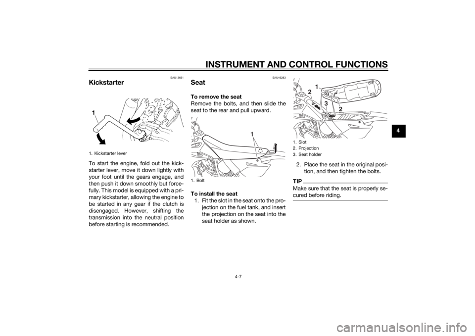 YAMAHA YZ85 2015 Owners Guide INSTRUMENT AND CONTROL FUNCTIONS
4-7
4
EAU13651
KickstarterTo start the engine, fold out the kick-
starter lever, move it down lightly with
your foot until the gears engage, and
then push it down smoo YAMAHA YZ85 2015 Owners Guide INSTRUMENT AND CONTROL FUNCTIONS
4-7
4
EAU13651
KickstarterTo start the engine, fold out the kick-
starter lever, move it down lightly with
your foot until the gears engage, and
then push it down smoo