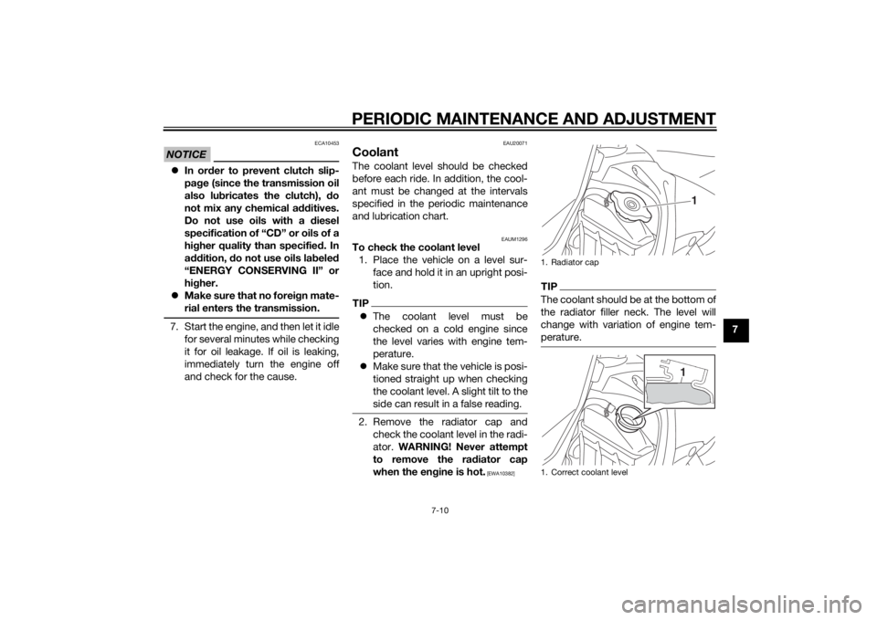 YAMAHA YZ85 2015 Workshop Manual PERIODIC MAINTENANCE AND ADJUSTMENT
7-10
7
NOTICE
ECA10453
In or der to prevent clutch slip-
pa ge (since the transmission oil
also lu bricates the clutch), do
not mix any chemical additives.
Do n YAMAHA YZ85 2015 Workshop Manual PERIODIC MAINTENANCE AND ADJUSTMENT
7-10
7
NOTICE
ECA10453
In or der to prevent clutch slip-
pa ge (since the transmission oil
also lu bricates the clutch), do
not mix any chemical additives.
Do n
