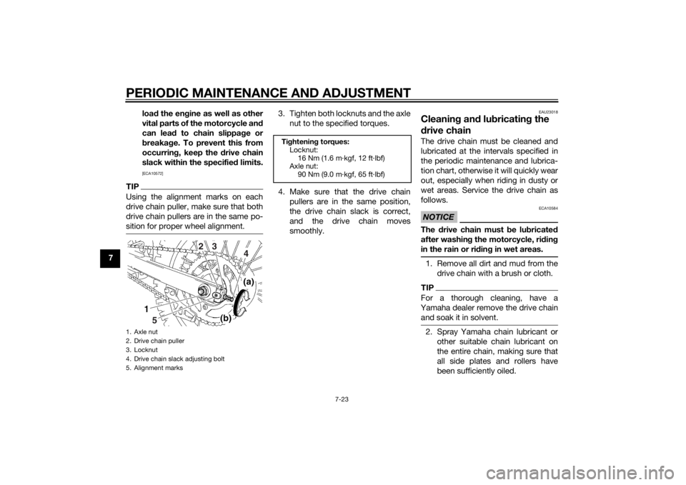 YAMAHA YZ85 2015  Owners Manual PERIODIC MAINTENANCE AND ADJUSTMENT
7-23
7loa
d the en gine as well as other
vital parts of the motorcycle an d
can lead  to chain slippa ge or
b reakag e. To prevent this from
occurrin g, keep the  d