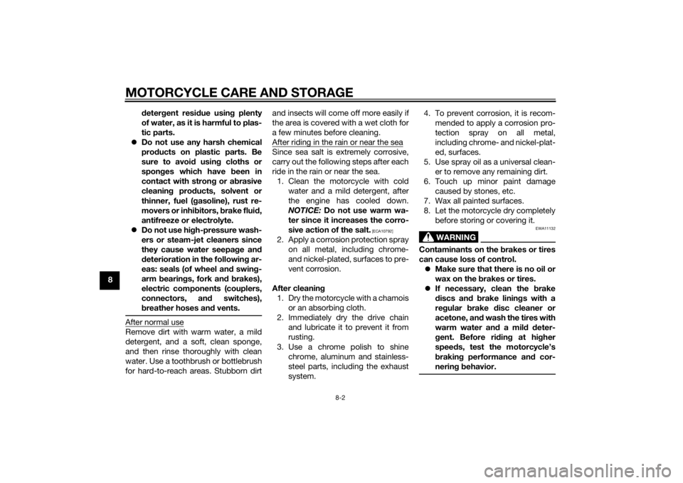 YAMAHA YZ85 2015  Owners Manual MOTORCYCLE CARE AND STORAGE
8-2
8d
eter gent resi due usin g plenty
of water, as it is harmful to plas-
tic parts.
 Do not use any harsh chemical
prod ucts on plastic parts. Be
sure to avoi d using