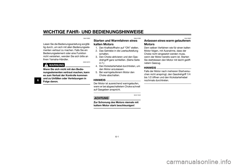 YAMAHA YZ85 2015  Betriebsanleitungen (in German) WICHTIGE FAHR- UND BEDIENUNGSHINWEI SE
6-1
6
GAU15952
Lesen Sie die Bedienungsanleitung sorgfäl-
tig durch, um sich mit allen Bedienungsele-
menten vertraut zu machen. Falls Sie ein 
Bedienungselemen