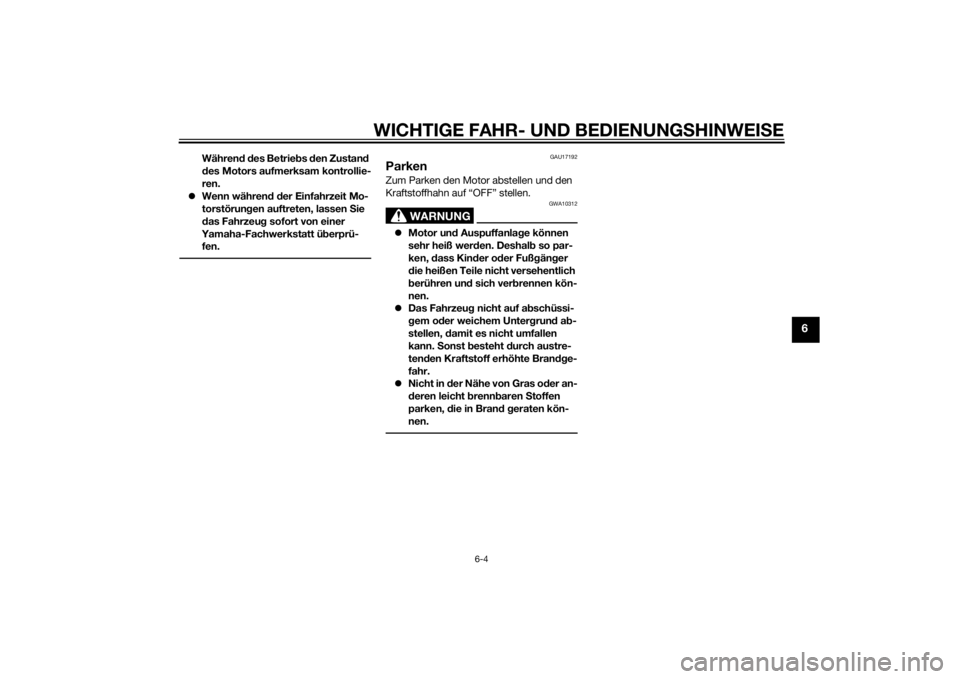 YAMAHA YZ85 2015  Betriebsanleitungen (in German) WICHTIGE FAHR- UND BEDIENUNGSHINWEI SE
6-4
6
Währen d d es Betrieb s den Zustan d 
d es Motors aufmerksam kontrollie-
ren.
 Wenn währen d d er Einfahrzeit Mo-
torstörun gen auftreten, lassen S i