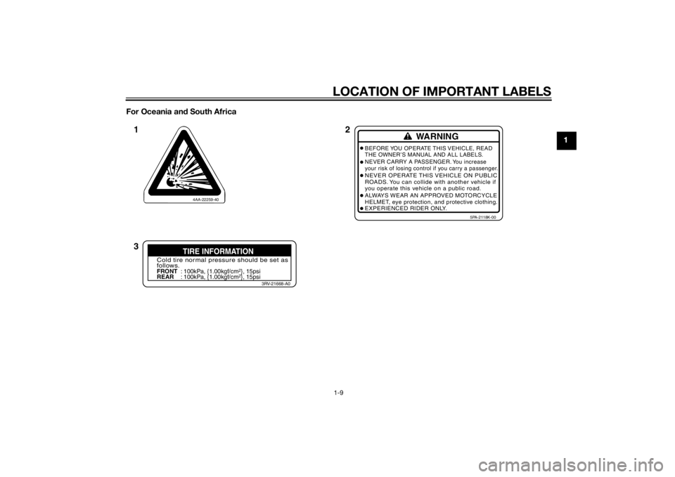 YAMAHA YZ85 2014 User Guide LOCATION OF IMPORTANT LABELS1-9
1
For Oceania an
d South Africa
4AA-22259-40
WARNING
BEFORE YOU OPERATE THIS VEHICLE, READ
THE OWNER’S MANUAL AND ALL LABELS.
NEVER CARRY A PASSENGER. You increase
yo YAMAHA YZ85 2014 User Guide LOCATION OF IMPORTANT LABELS1-9
1
For Oceania an
d South Africa
4AA-22259-40
WARNING
BEFORE YOU OPERATE THIS VEHICLE, READ
THE OWNER’S MANUAL AND ALL LABELS.
NEVER CARRY A PASSENGER. You increase
yo