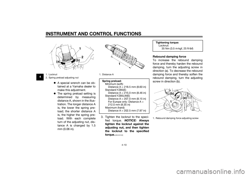 YAMAHA YZ85 2014 Owners Guide INSTRUMENT AND CONTROL FUNCTIONS
4-10
4A special wrench can be ob-
tained at a Yamaha dealer to
make this adjustment.
The spring preload setting is
determined by measuring
distance A, shown in YAMAHA YZ85 2014 Owners Guide INSTRUMENT AND CONTROL FUNCTIONS
4-10
4A special wrench can be ob-
tained at a Yamaha dealer to
make this adjustment.
The spring preload setting is
determined by measuring
distance A, shown in