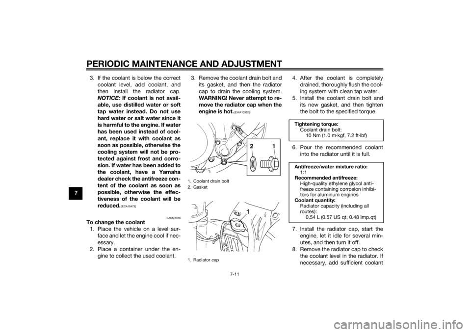 YAMAHA YZ85 2014 Workshop Manual PERIODIC MAINTENANCE AND ADJUSTMENT
7-11
73. If the coolant is below the correct
coolant level, add coolant, and
then install the radiator cap.
NOTICE: If coolant is not avail-
a b le, use distille YAMAHA YZ85 2014 Workshop Manual PERIODIC MAINTENANCE AND ADJUSTMENT
7-11
73. If the coolant is below the correct
coolant level, add coolant, and
then install the radiator cap.
NOTICE: If coolant is not avail-
a b le, use distille