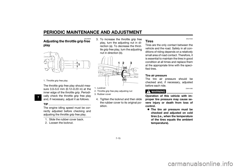 YAMAHA YZ85 2014 Workshop Manual PERIODIC MAINTENANCE AND ADJUSTMENT
7-15
7
EAU48433
Adjustin g the throttle grip free
playThe throttle grip free play should mea-
sure 3.0–5.0 mm (0.12–0.20 in) at the
inner edge of the throttle YAMAHA YZ85 2014 Workshop Manual PERIODIC MAINTENANCE AND ADJUSTMENT
7-15
7
EAU48433
Adjustin g the throttle grip free
playThe throttle grip free play should mea-
sure 3.0–5.0 mm (0.12–0.20 in) at the
inner edge of the throttle
