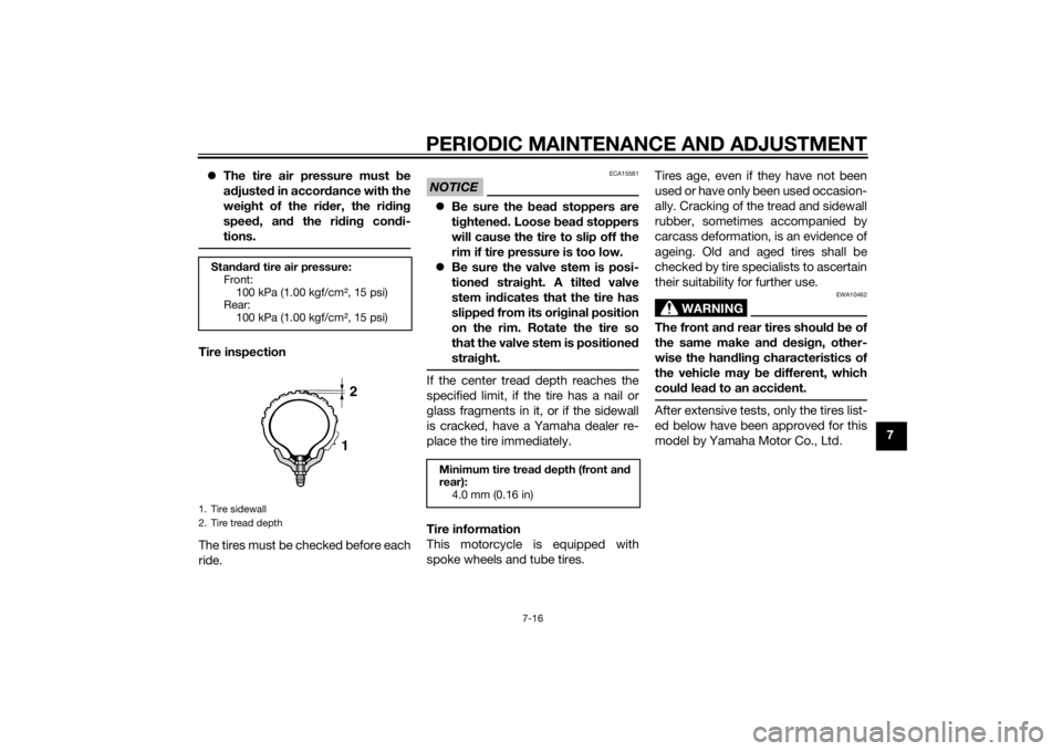 YAMAHA YZ85 2014 Repair Manual PERIODIC MAINTENANCE AND ADJUSTMENT
7-16
7
The tire air pressure must b e
a d juste d in accor dance with the
wei ght of the ri der, the rid ing
spee d, an d the ri din g con di-
tions.
Tire inspe YAMAHA YZ85 2014 Repair Manual PERIODIC MAINTENANCE AND ADJUSTMENT
7-16
7
The tire air pressure must b e
a d juste d in accor dance with the
wei ght of the ri der, the rid ing
spee d, an d the ri din g con di-
tions.
Tire inspe