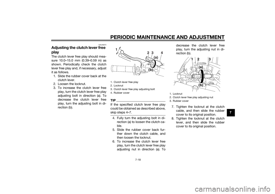 YAMAHA YZ85 2014 Repair Manual PERIODIC MAINTENANCE AND ADJUSTMENT
7-18
7
EAU48374
Adjustin g the clutch lever free
playThe clutch lever free play should mea-
sure 10.0–15.0 mm (0.39–0.59 in) as
shown. Periodically check the c YAMAHA YZ85 2014 Repair Manual PERIODIC MAINTENANCE AND ADJUSTMENT
7-18
7
EAU48374
Adjustin g the clutch lever free
playThe clutch lever free play should mea-
sure 10.0–15.0 mm (0.39–0.59 in) as
shown. Periodically check the c