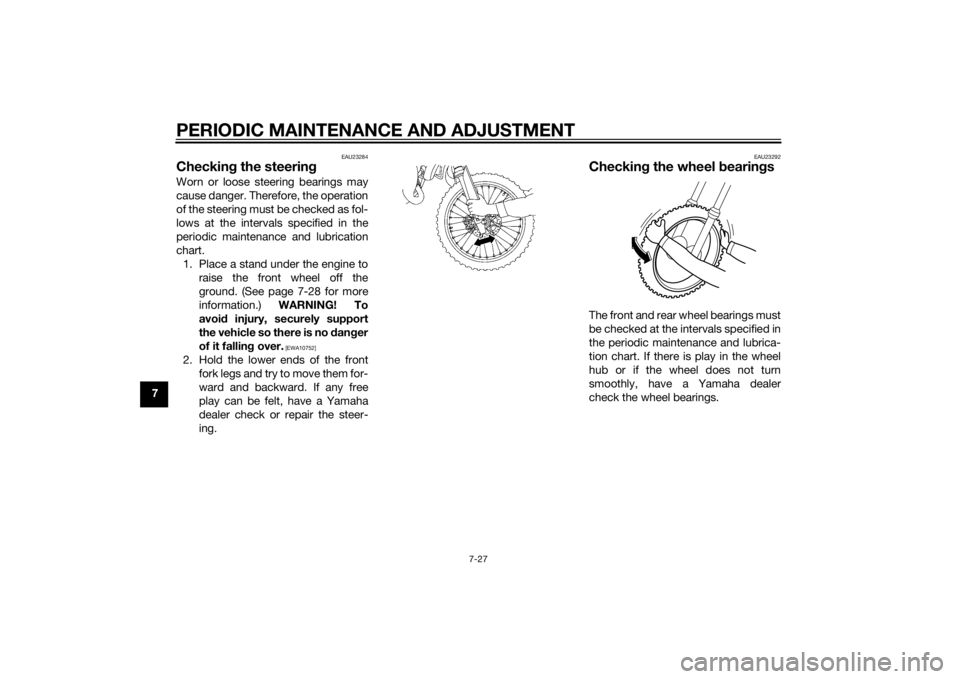 YAMAHA YZ85 2014 Manual PDF PERIODIC MAINTENANCE AND ADJUSTMENT
7-27
7
EAU23284
Checking the steerin gWorn or loose steering bearings may
cause danger. Therefore, the operation
of the steering must be checked as fol-
lows at the YAMAHA YZ85 2014 Manual PDF PERIODIC MAINTENANCE AND ADJUSTMENT
7-27
7
EAU23284
Checking the steerin gWorn or loose steering bearings may
cause danger. Therefore, the operation
of the steering must be checked as fol-
lows at the