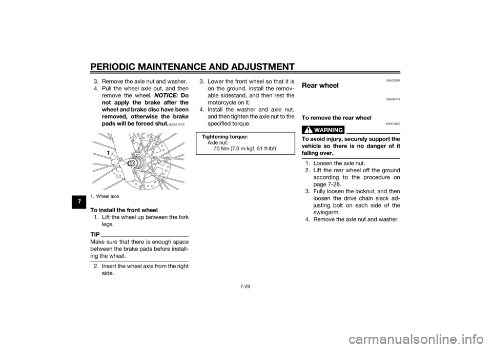 YAMAHA YZ85 2014 Manual PDF PERIODIC MAINTENANCE AND ADJUSTMENT
7-29
73. Remove the axle nut and washer.
4. Pull the wheel axle out, and then
remove the wheel. NOTICE: Do
not apply the b rake after the
wheel an d b rake disc h YAMAHA YZ85 2014 Manual PDF PERIODIC MAINTENANCE AND ADJUSTMENT
7-29
73. Remove the axle nut and washer.
4. Pull the wheel axle out, and then
remove the wheel. NOTICE: Do
not apply the b rake after the
wheel an d b rake disc h