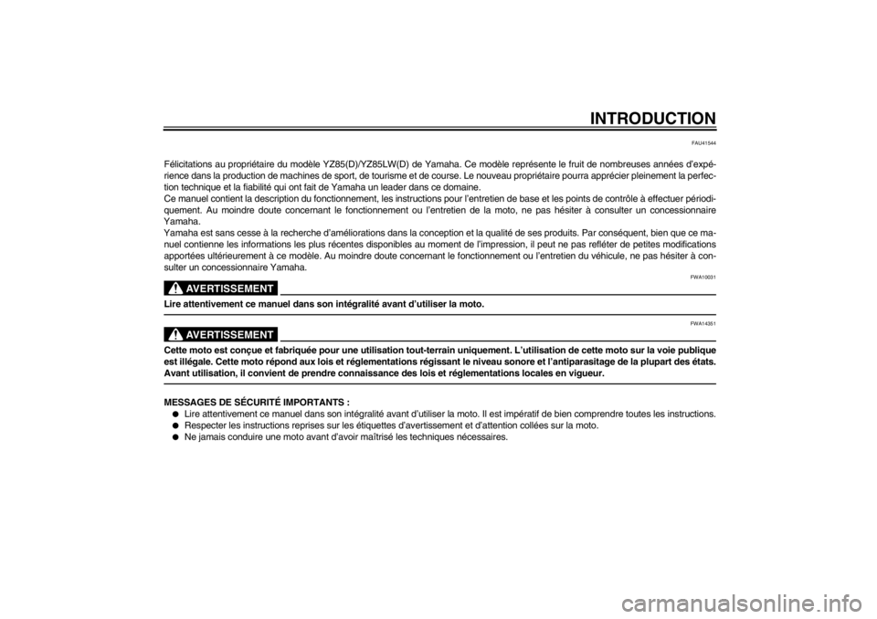 YAMAHA YZ85 2013  Notices Demploi (in French) INTRODUCTION
FAU41544
Félicitations au propriétaire du modèle YZ85(D)/YZ85LW(D) de Yamaha. Ce modèle représente le fruit de nombreuses années d’expé-
rience dans la production de machines de 