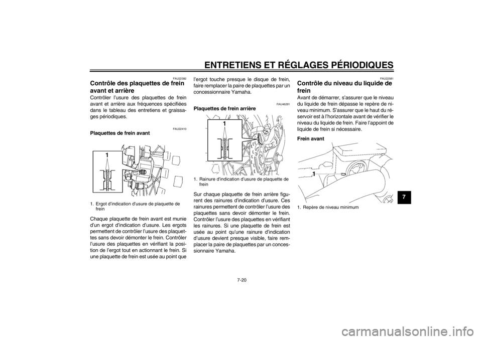 YAMAHA YZ85 2013 Notices Demploi (in French) ENTRETIENS ET RÉGLAGES PÉRIODIQUES
7-20
7
FAU22392
Contrôle des plaquettes de frein
avant et arrière Contrôler l’usure des plaquettes de frein
avant et arrière aux fréquences spécifiées
da YAMAHA YZ85 2013 Notices Demploi (in French) ENTRETIENS ET RÉGLAGES PÉRIODIQUES
7-20
7
FAU22392
Contrôle des plaquettes de frein
avant et arrière Contrôler l’usure des plaquettes de frein
avant et arrière aux fréquences spécifiées
da