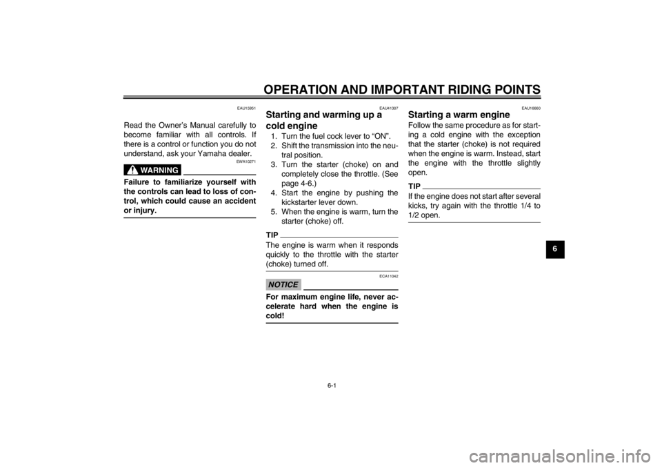 YAMAHA YZ85 2012  Owners Manual OPERATION AND IMPORTANT RIDING POINTS
6-1
6
EAU15951
Read the Owner’s Manual carefully to
become familiar with all controls. If
there is a control or function you do not
understand, ask your Yamaha 