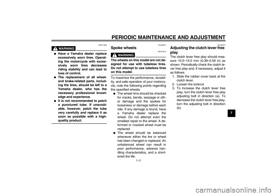 YAMAHA YZ85 2012 Repair Manual PERIODIC MAINTENANCE AND ADJUSTMENT
7-17
7
WARNING
EWA14390

Have a Yamaha dealer replace
excessively worn tires. Operat-
ing the motorcycle with exces-
sively worn tires decreases
riding stability a
