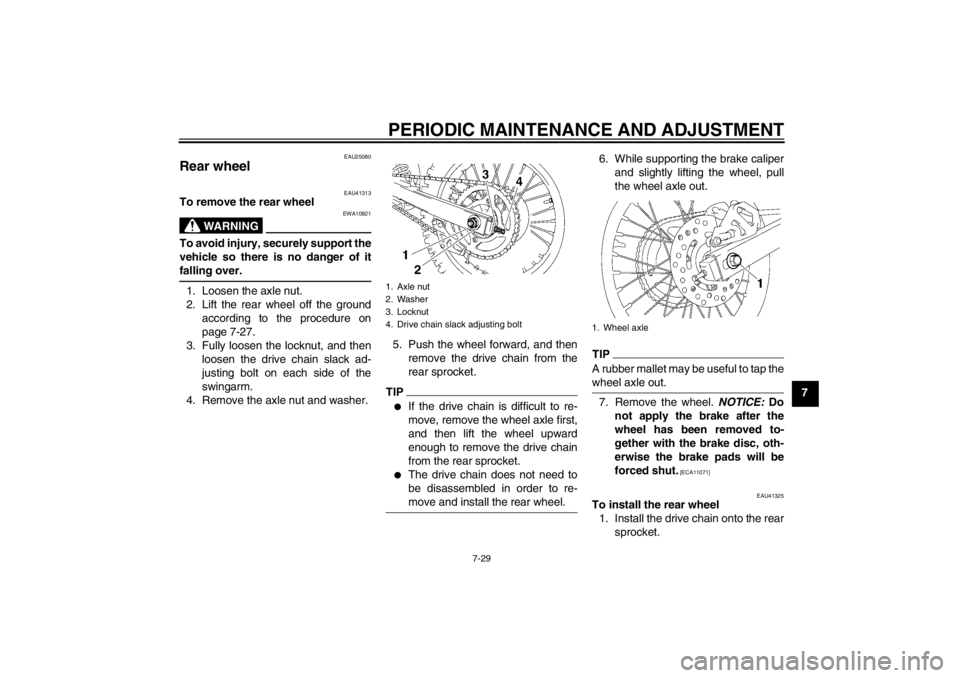 YAMAHA YZ85 2012 Manual PDF PERIODIC MAINTENANCE AND ADJUSTMENT
7-29
7
EAU25080
Rear wheel 
EAU41313
To remove the rear wheel
WARNING
EWA10821
To avoid injury, securely support the
vehicle so there is no danger of it
falling ove