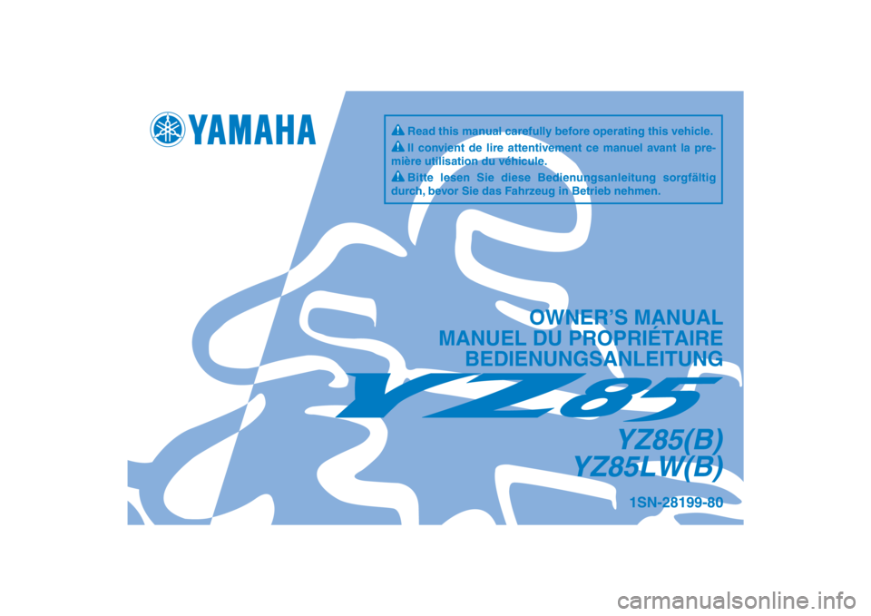YAMAHA YZ85 2012  Betriebsanleitungen (in German) DIC183
1SN-28199-80
YZ85(B)
YZ85LW(B)
OWNER’S MANUAL
MANUEL DU PROPRIÉTAIRE BEDIENUNGSANLEITUNG
Il convient de lire attentivement ce manuel avant la pre-
mière utilisation du véhicule.
Bitte lese