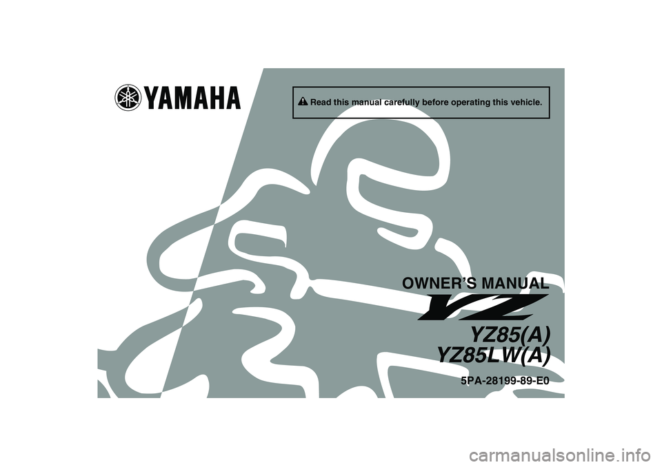 YAMAHA YZ85 2011 Owners Manual Read this manual carefully before operating this vehicle.
OWNER’S MANUAL
YZ85(A)
YZ85LW(A)5PA-28199-89-E0
U5PA89E0.book Page 1 Tuesday, June 15, 2010 10:34 AM YAMAHA YZ85 2011 Owners Manual Read this manual carefully before operating this vehicle.
OWNER’S MANUAL
YZ85(A)
YZ85LW(A)5PA-28199-89-E0
U5PA89E0.book Page 1 Tuesday, June 15, 2010 10:34 AM