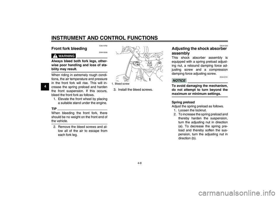 YAMAHA YZ85 2011 Owners Guide INSTRUMENT AND CONTROL FUNCTIONS
4-9
4
EAU14792
Front fork bleeding 
WARNING
EWA10200
Always bleed both fork legs, other-
wise poor handling and loss of sta-
bility may result.When riding in extremely