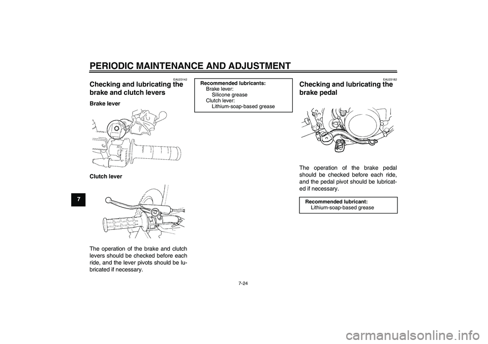 YAMAHA YZ85 2011 Repair Manual PERIODIC MAINTENANCE AND ADJUSTMENT
7-24
7
EAU23142
Checking and lubricating the 
brake and clutch levers Brake lever
Clutch lever
The operation of the brake and clutch
levers should be checked before