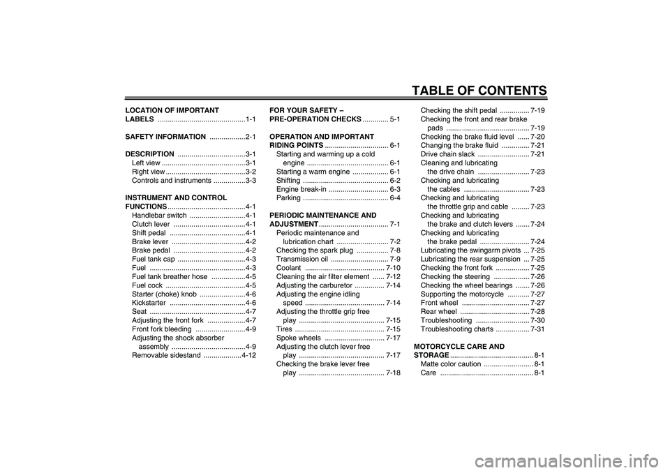 YAMAHA YZ85 2011 Owners Manual TABLE OF CONTENTS
LOCATION OF IMPORTANT
LABELS ............................................1-1
SAFETY INFORMATION .................. 2-1
DESCRIPTION .................................. 3-1
Left view . YAMAHA YZ85 2011 Owners Manual TABLE OF CONTENTS
LOCATION OF IMPORTANT
LABELS ............................................1-1
SAFETY INFORMATION .................. 2-1
DESCRIPTION .................................. 3-1
Left view .