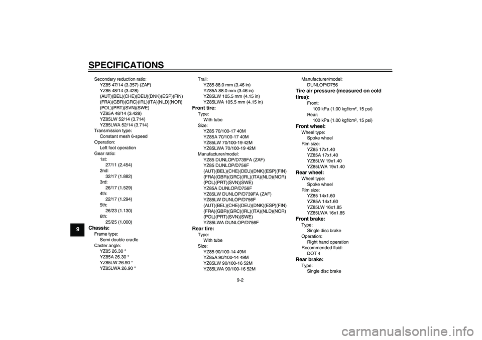 YAMAHA YZ85 2011 Manual Online SPECIFICATIONS
9-2
9
Secondary reduction ratio:
YZ85 47/14 (3.357) (ZAF)
YZ85 48/14 (3.428)
(AUT)(BEL)(CHE)(DEU)(DNK)(ESP)(FIN)
(FRA)(GBR)(GRC)(IRL)(ITA)(NLD)(NOR)
(POL)(PRT)(SVN)(SWE)
YZ85A 48/14 (3 YAMAHA YZ85 2011 Manual Online SPECIFICATIONS
9-2
9
Secondary reduction ratio:
YZ85 47/14 (3.357) (ZAF)
YZ85 48/14 (3.428)
(AUT)(BEL)(CHE)(DEU)(DNK)(ESP)(FIN)
(FRA)(GBR)(GRC)(IRL)(ITA)(NLD)(NOR)
(POL)(PRT)(SVN)(SWE)
YZ85A 48/14 (3